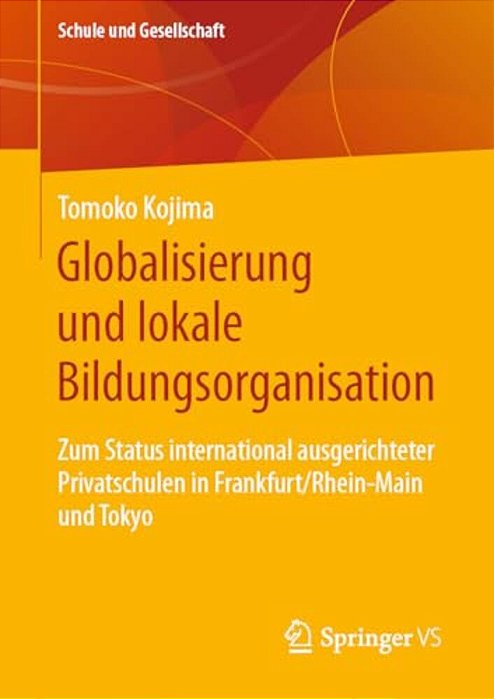 Globalisierung Und Lokale Bildungsorganisation: Zum Status International Ausgerichteter Privatschulen In Frankfurt/Rhein-Main Und Tokyo-..
