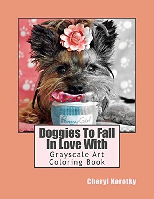 Doggies To Fall In Love With: Grayscale Art Coloring Book-..