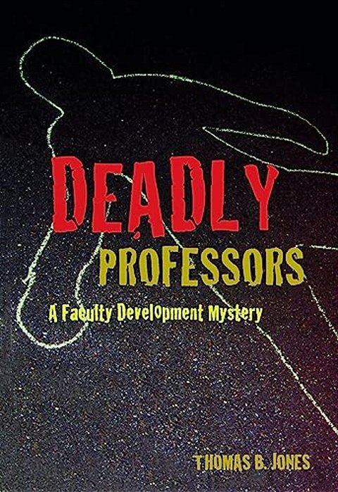 Deadly Professors: A Faculty Development Mystery-..