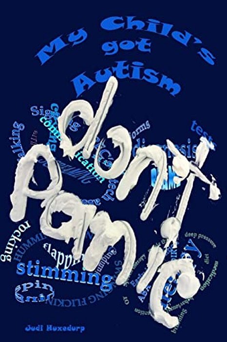 My Child's Got Autism: Don't Panic: A Working Guide Of Things To Do With, And For Your Child. -..