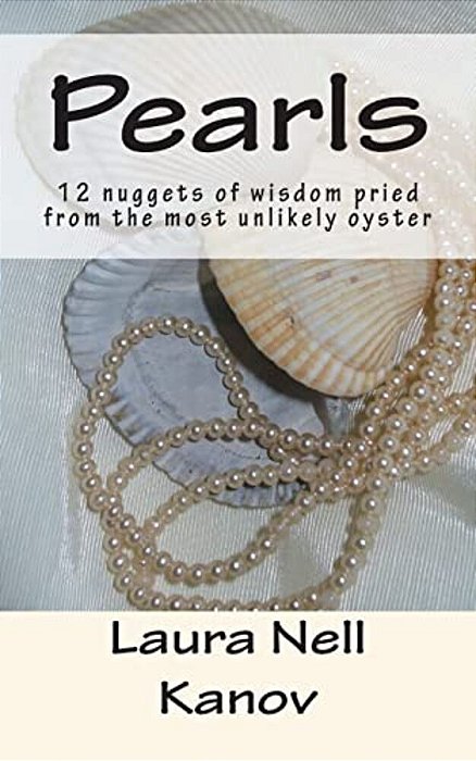 Pearls: 12 Nuggets Of Wisdom Pried From The Most Unlikely Oyster-..