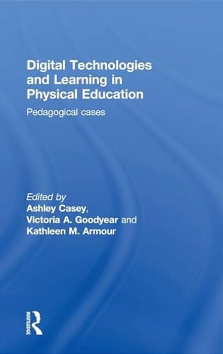 Digital Technologies And Learning In Physical Education: Pedagogical Cases-..