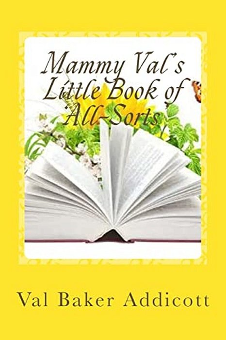 Mammy Val's Little Book Of 'All-Sorts': Stories, Cookery, Remedies And Poetry-..