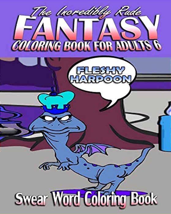 Swear Word Coloring Book: The Incredibly Rude Fantasy Coloring Book For Adults 6-..