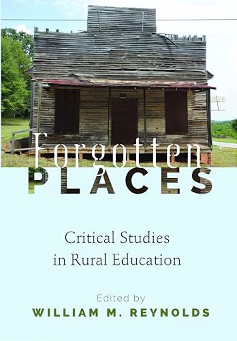 Forgotten Places: Critical Studies In Rural Education-..