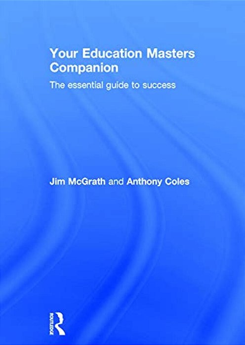 Your Education Masters Companion: The Essential Guide To Success-..
