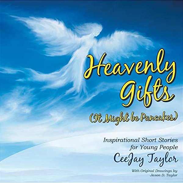 Heavenly Gifts (It Might Be Pancakes): Inspirational Short Stories For Young People-..
