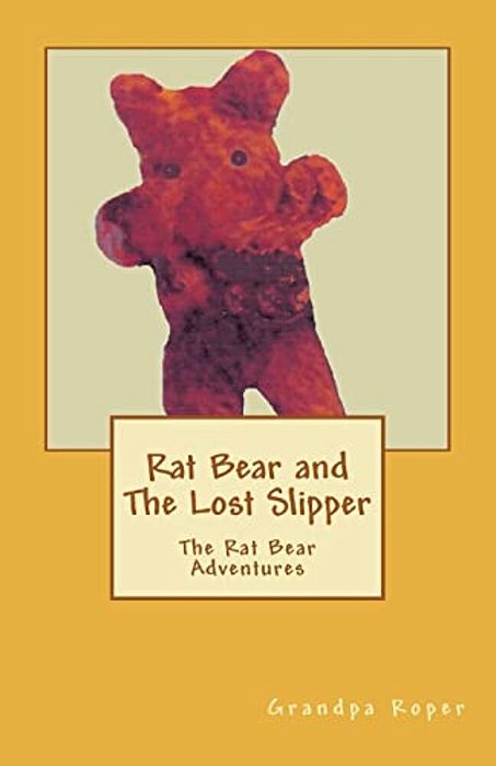 Rat Bear And The Lost Slipper: The Rat Bear Adventures-..