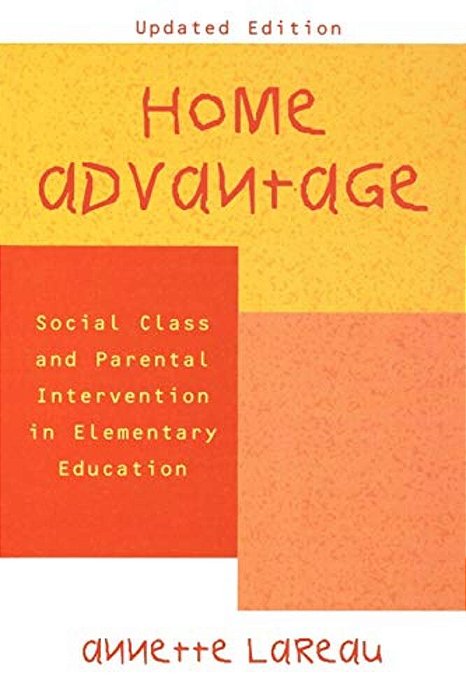 Home Advantage: Social Class And Parental Intervention In Elementary Education-..