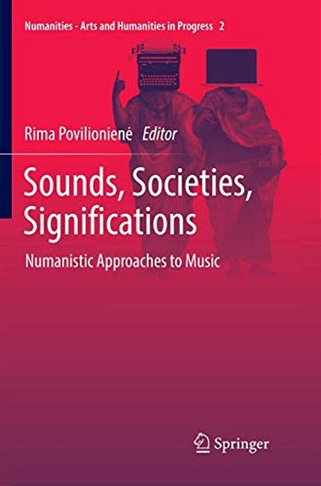 Sounds, Societies, Significations: Numanistic Approaches To Music-..