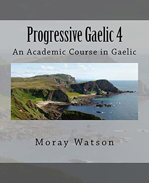 Progressive Gaelic 4: An Academic Course In Gaelic-..