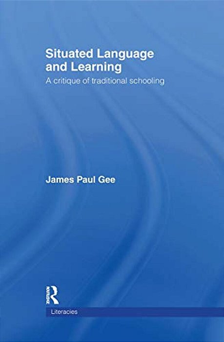 Situated Language And Learning: A Critique Of Traditional Schooling-..