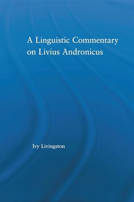 A Linguistic Commentary On Livius Andronicus-..