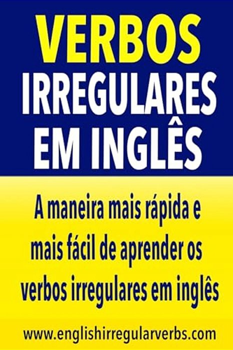 Verbos Irregulares Em Inglês: A Maneira Mais Rápida E Mais Fácil De Aprender Os Verbos Irregulares Em Inglês-..