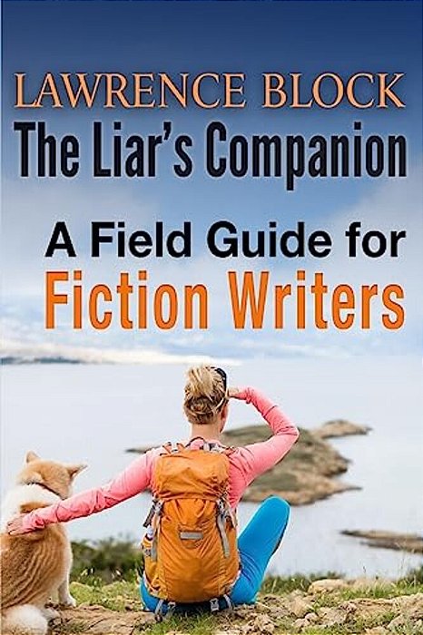 The Liar's Companion: A Field Guide For Fiction Writers-..
