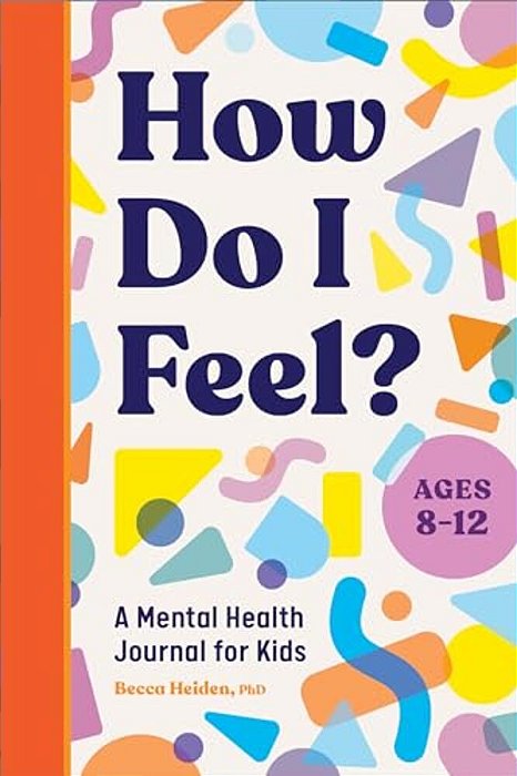 How Do I Feel?: A Mental Health Journal For Kids-..