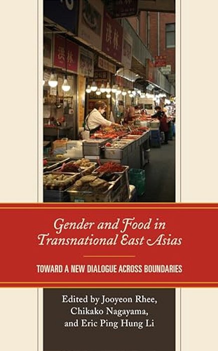 Gender And Food In Transnational East Asias: Toward A New Dialogue Across Boundaries-..