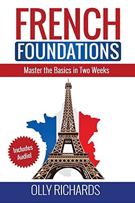 French Foundations: Master The Basics In Two Weeks Learn French-..