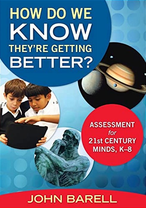 How Do We Know They'Re Getting Better?: Assessment For 21St Century Minds, K-8-..