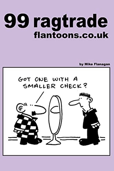 99 Ragtrade Flantoons. Co. UK: 99 Great And Funny Cartoons About Clothes-..