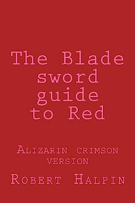 The Blade Sword Guide To Red: Alizarin Crimson Version-..