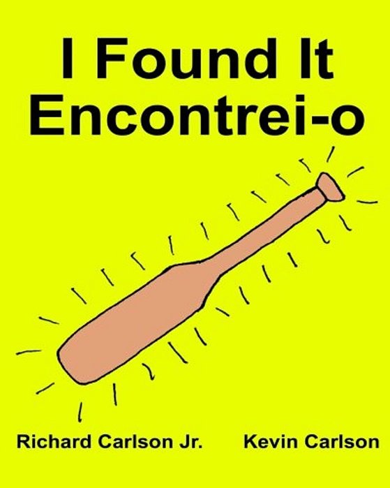 I Found It Encontrei-O: Children's Picture Book English-Portuguese Portugal (Bilingual Edition) (Www. Rich. Center)-..