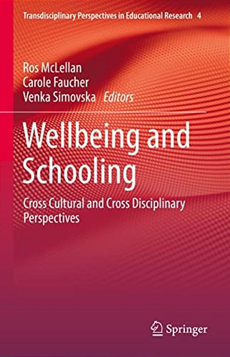 Wellbeing And Schooling: Cross Cultural And Cross Disciplinary Perspectives-..