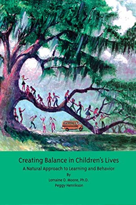 Creating Balance In Children's Lives: A Natural Approach To Learning And Behavior-..