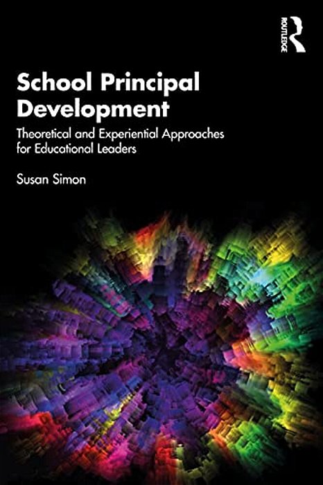 School Principal Development: Theoretical And Experiential Approaches For Educational Leaders-..