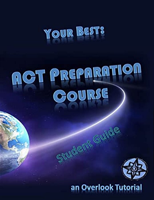 Your Best: Act Preparation Course Student Guide: An Overlook Tutorial-..