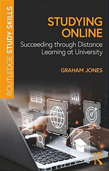 Studying Online: Succeeding Through Distance Learning At University-..