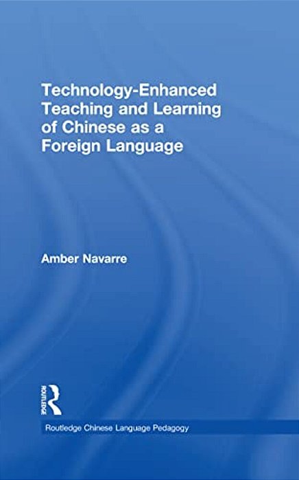 Technology-Enhanced Teaching And Learning Of Chinese As A Foreign Language-..