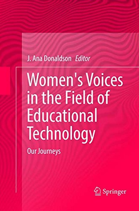 Women's Voices In The Field Of Educational Technology: Our Journeys-..
