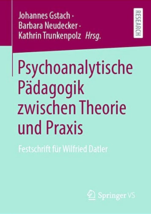 Psychoanalytische Pädagogik Zwischen Theorie Und Praxis: Festschrift Für Wilfried Datler-..