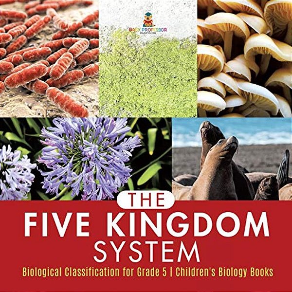 The Five Kingdom System Biological Classification For Grade 5 Children's Biology Books-..