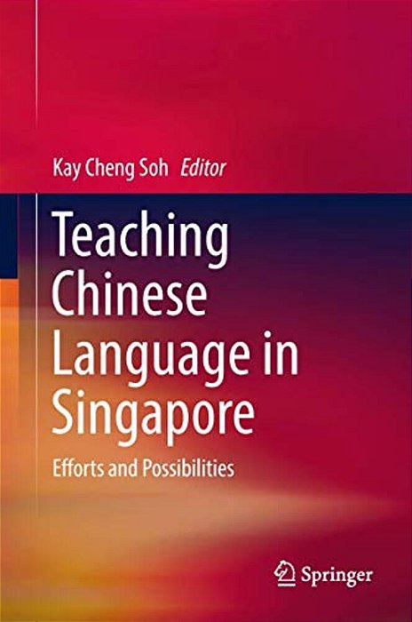 Teaching Chinese Language In Singapore: Efforts And Possibilities-..