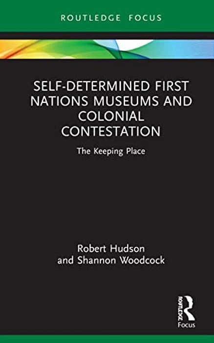 Self-Determined First Nations Museums And Colonial Contestation: The Keeping Place-..