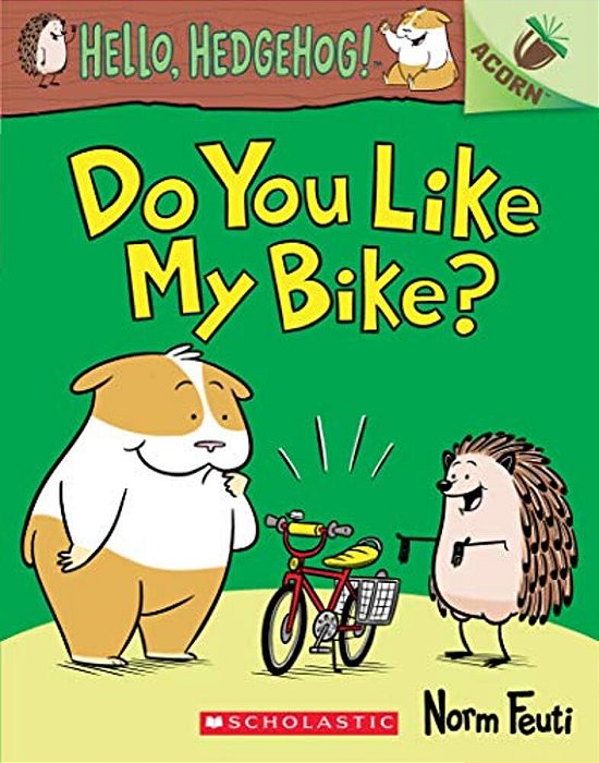 Do You Like My Bike?: An Acorn Book (Hello, Hedgehog! #1): Volume 1-..
