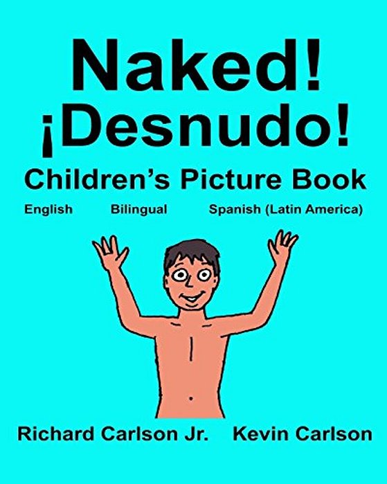 Naked! ¡Desnudo!: Children's Picture Book English-Spanish Latin America (Bilingual Edition) (Www. Rich. Center)-..