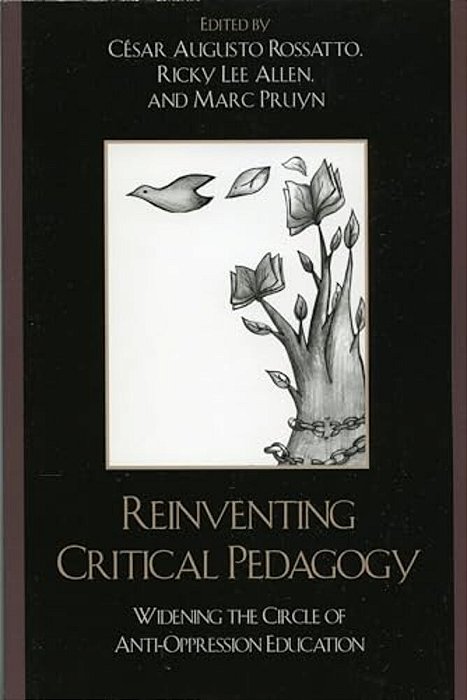 Reinventing Critical Pedagogy: Widening The Circle Of Anti-Oppression Education-..
