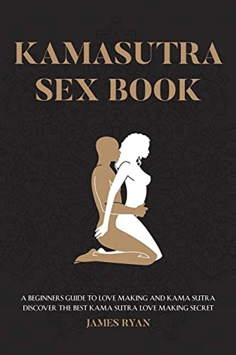 Kamasutra Sex Books: A Beginners Guide To Love Making And Kama Sutra. Discover The Best Kama Sutra Love Making Secret-..
