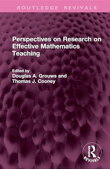 Perspectives On Research On Effective Mathematics Teaching-..