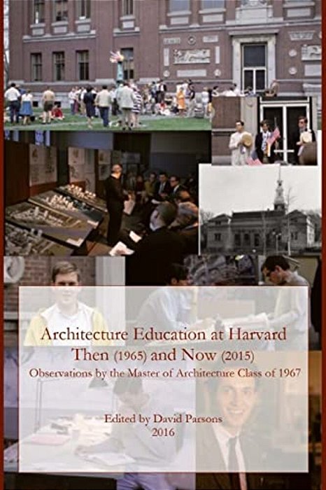 Architecture Education At Harvard: Then (1965) And Now (2015)-..
