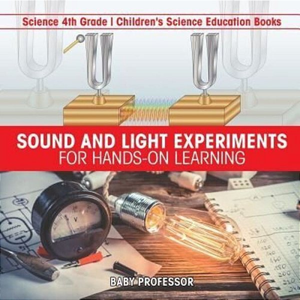 Sound And Light Experiments For Hands-On Learning - Science 4Th Grade Children's Science Education Books-..