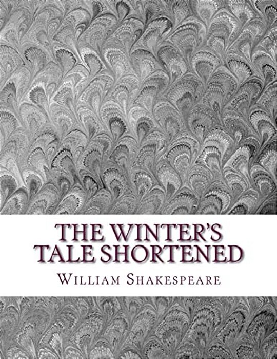 The Winter's Tale Shortened: Shakespeare Edited For Length-..