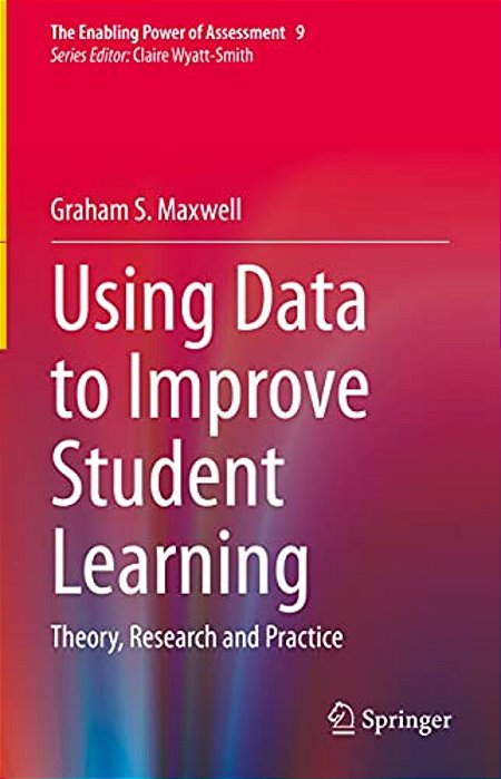 Using Data To Improve Student Learning: Theory, Research And Practice-..