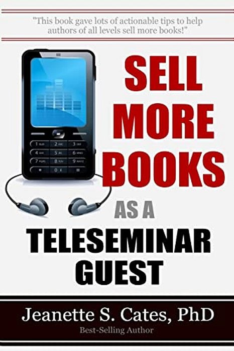 Sell More Books As A Teleseminar Guest: Marketing Your Book 60 Minutes At A Time-..