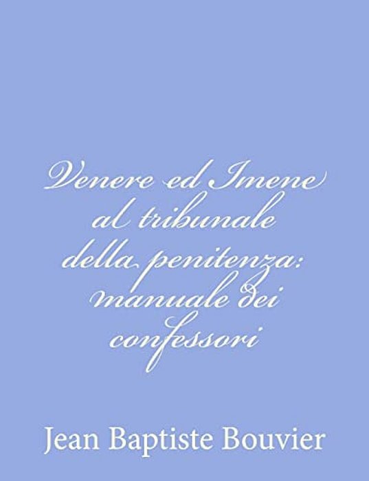 Venere Ed Imene Al Tribunale Della Penitenza: Manuale Dei Confessori-..