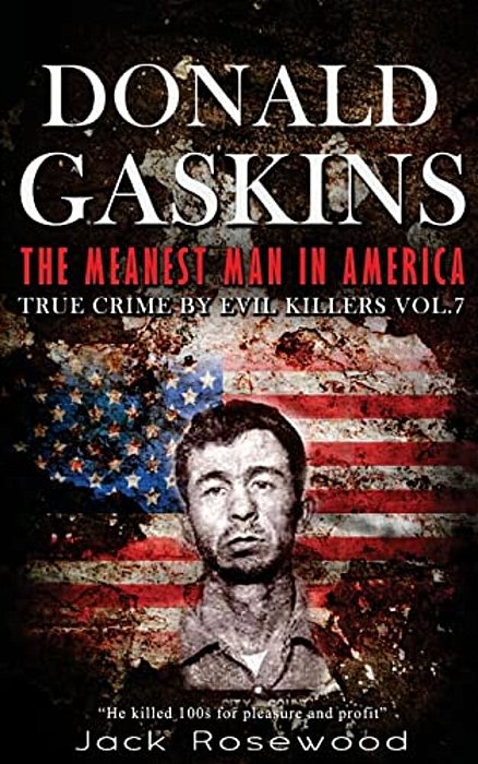 Donald Gaskins: The Meanest Man In America: Historical Serial Killers And Murderers-..