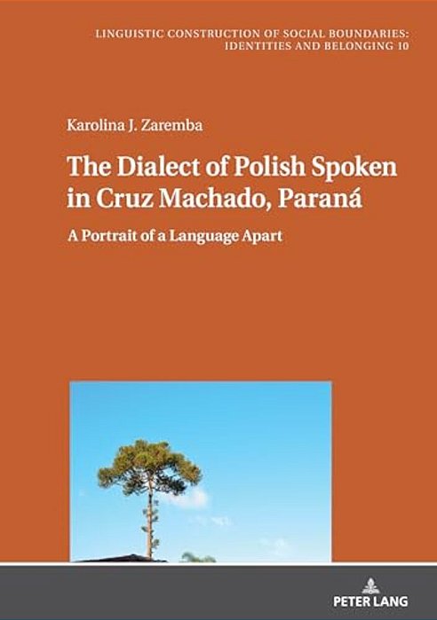 The Dialect Of Polish Spoken In Cruz Machado, Paraná: A Portrait Of A Language Apart-..